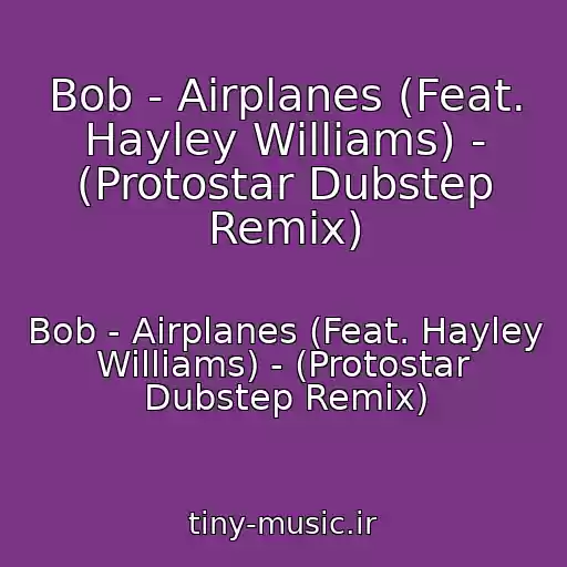 کاور آهنگ Bob - Airplanes (Feat. Hayley Williams) - (Protostar Dubstep Remix) از Bob - Airplanes (Feat. Hayley Williams) - (Protostar Dubstep Remix)