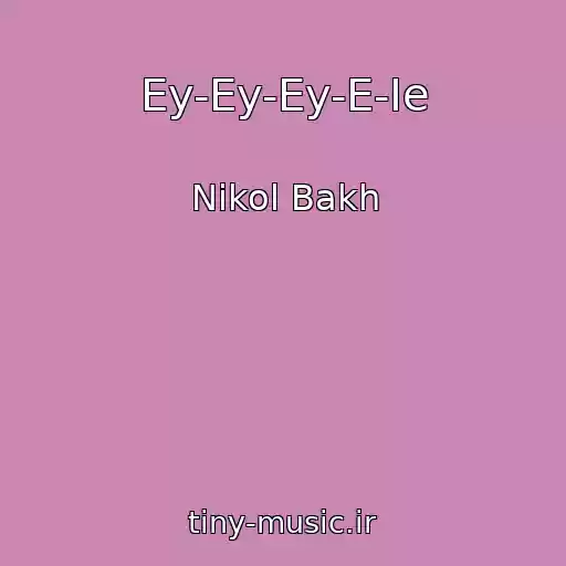 کاور آهنگ Ey-Ey-Ey-E-Ie از Nikol Bakh