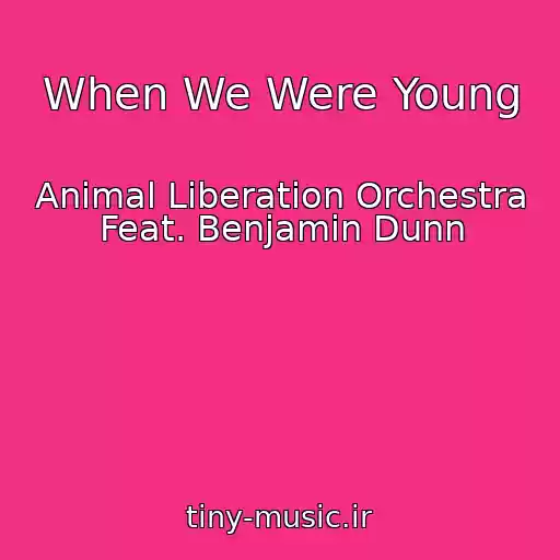 کاور آهنگ When We Were Young از Animal Liberation Orchestra Feat. Benjamin Dunn
