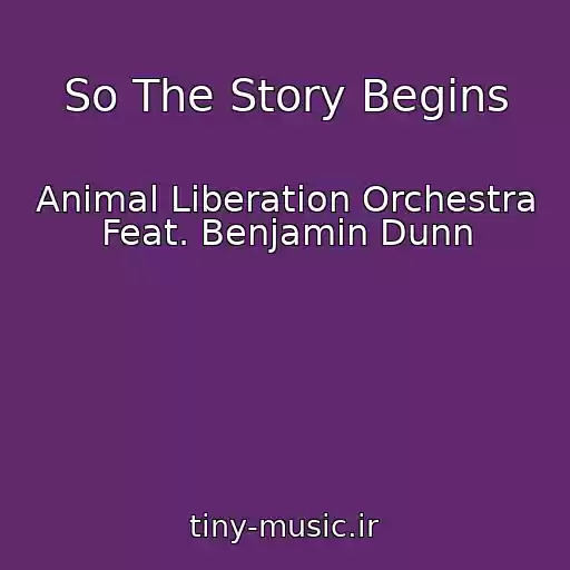 کاور آهنگ So The Story Begins از Animal Liberation Orchestra Feat. Benjamin Dunn