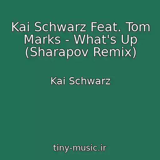 کاور آهنگ Kai Schwarz Feat. Tom Marks - What's Up (Sharapov Remix) از Kai Schwarz