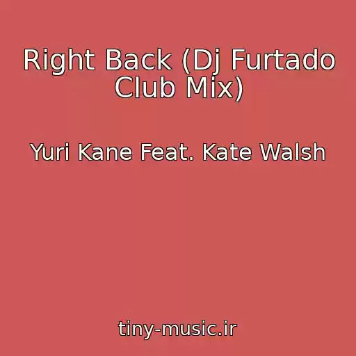کاور آهنگ Right Back (Dj Furtado Club Mix) از Yuri Kane Feat. Kate Walsh