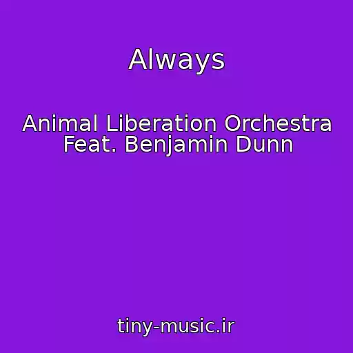 کاور آهنگ Always از Animal Liberation Orchestra Feat. Benjamin Dunn