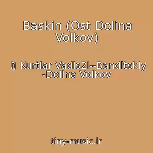 کاور آهنگ Baskin (Ost Dolina Volkov) از ♫ Kurtlar Vadis2I--Banditskiy -Dolina Volkov