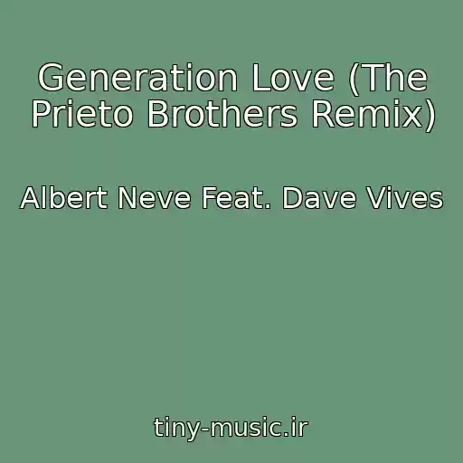 کاور آهنگ Generation Love (The Prieto Brothers Remix) از Albert Neve Feat. Dave Vives