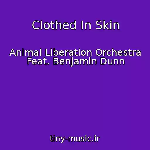 کاور آهنگ Clothed In Skin از Animal Liberation Orchestra Feat. Benjamin Dunn