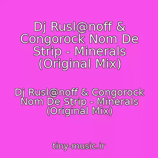 کاور آهنگ Dj Rusl@noff & Congorock Nom De Strip - Minerals (Original Mix) از Dj Rusl@noff & Congorock Nom De Strip - Minerals (Original Mix)