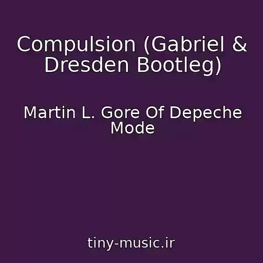 کاور آهنگ Compulsion (Gabriel & Dresden Bootleg) از Martin L. Gore Of Depeche Mode