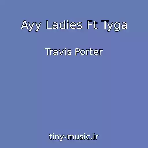 کاور آهنگ Ayy Ladies Ft Tyga از Travis Porter