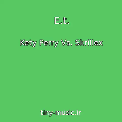 کاور آهنگ E.t. از Kety Perry Vs. Skrillex