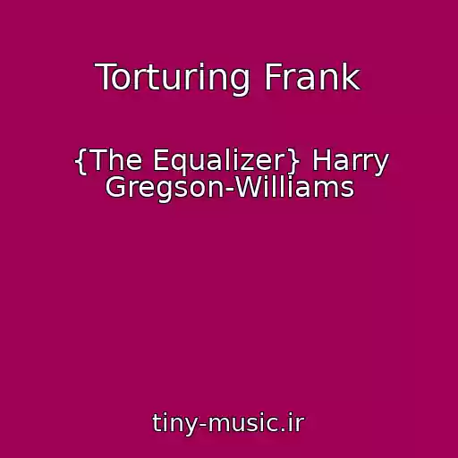 کاور آهنگ Torturing Frank از {The Equalizer} Harry Gregson-Williams