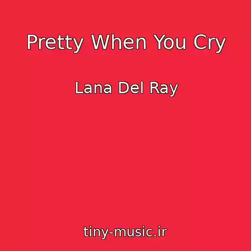 کاور آهنگ Pretty When You Cry از Lana Del Ray