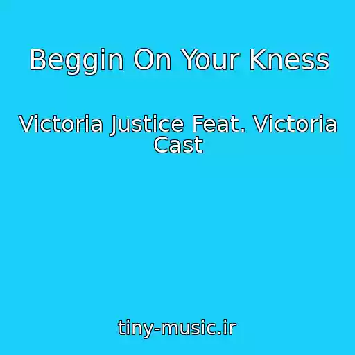 کاور آهنگ Beggin On Your Kness از Victoria Justice Feat. Victoria Cast