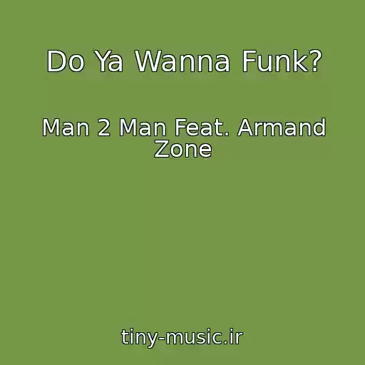 کاور آهنگ Do Ya Wanna Funk? از Man 2 Man Feat. Armand Zone