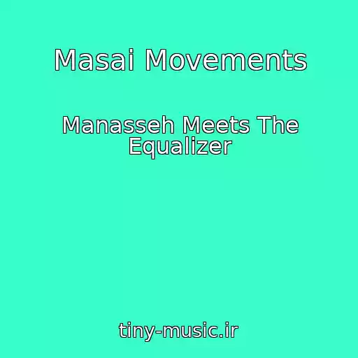 کاور آهنگ Masai Movements از Manasseh Meets The Equalizer