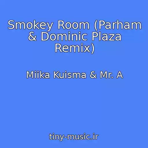 کاور آهنگ Smokey Room (Parham & Dominic Plaza Remix) از Miika Kuisma & Mr. A