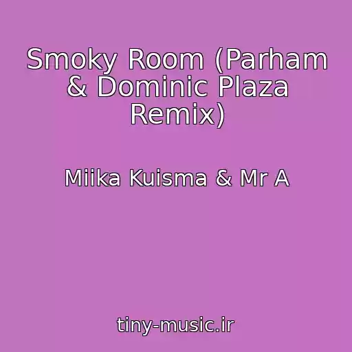 کاور آهنگ Smoky Room (Parham & Dominic Plaza Remix) از Miika Kuisma & Mr A
