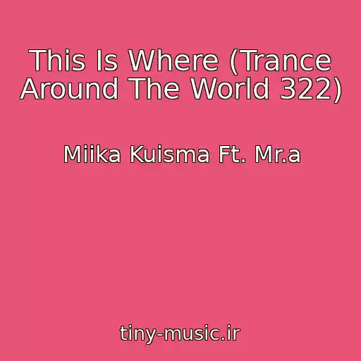 کاور آهنگ This Is Where (Trance Around The World 322) از Miika Kuisma Ft. Mr.a