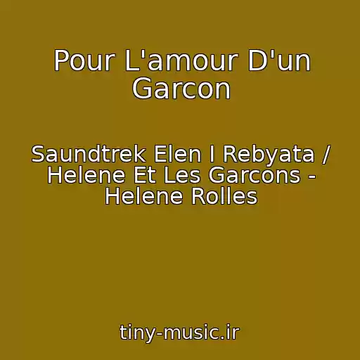 کاور آهنگ Pour L'amour D'un Garcon از Saundtrek Elen I Rebyata / Helene Et Les Garcons - Helene Rolles