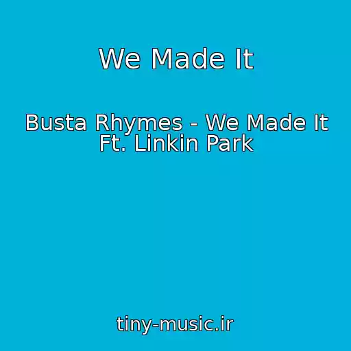 کاور آهنگ We Made It از Busta Rhymes - We Made It Ft. Linkin Park