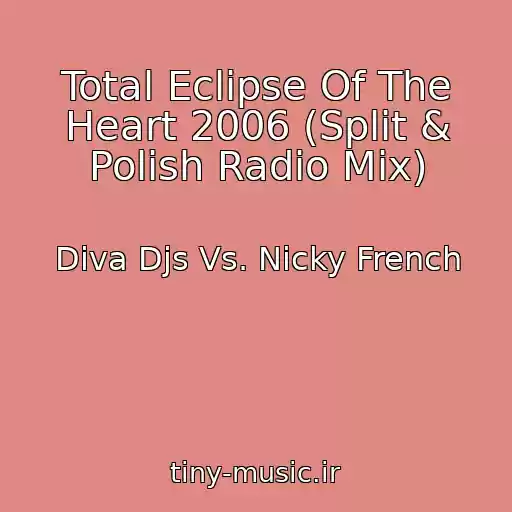 کاور آهنگ Total Eclipse Of The Heart 2006 (Split & Polish Radio Mix) از Diva Djs Vs. Nicky French