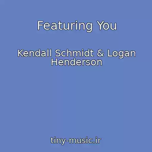 کاور آهنگ Featuring You از Kendall Schmidt & Logan Henderson
