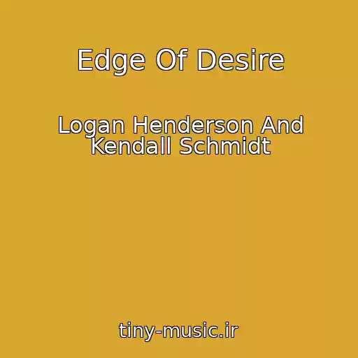 کاور آهنگ Edge Of Desire از Logan Henderson And Kendall Schmidt