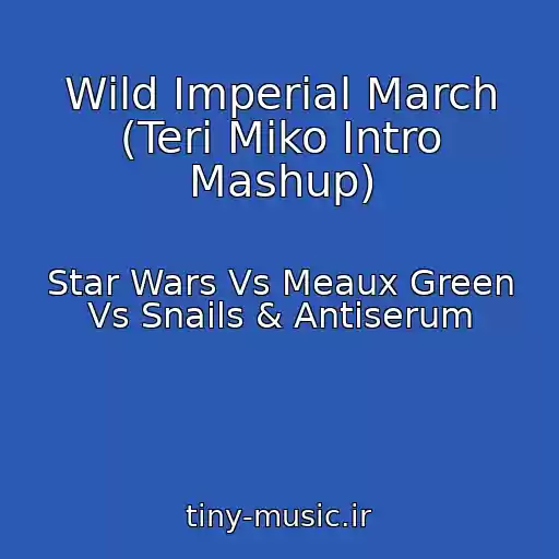 کاور آهنگ Wild Imperial March (Teri Miko Intro Mashup) از Star Wars Vs Meaux Green Vs Snails & Antiserum