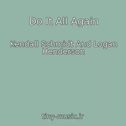 کاور آهنگ Do It All Again از Kendall Schmidt And Logan Henderson