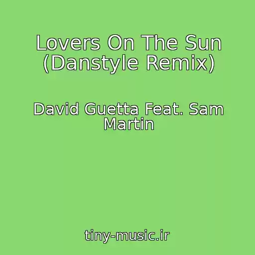 کاور آهنگ Lovers On The Sun (Danstyle Remix) از David Guetta Feat. Sam Martin