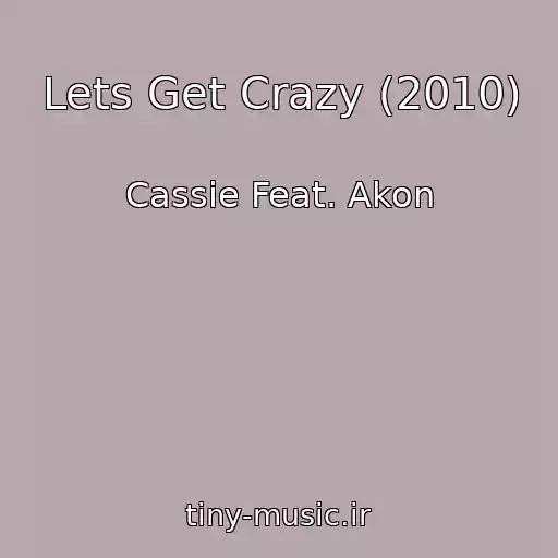 کاور آهنگ Lets Get Crazy (2010) از Cassie Feat. Akon