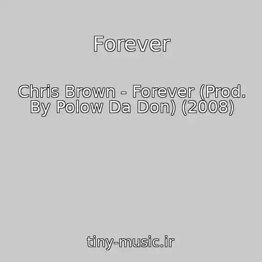 کاور آهنگ Forever از Chris Brown - Forever (Prod. By Polow Da Don) (2008)