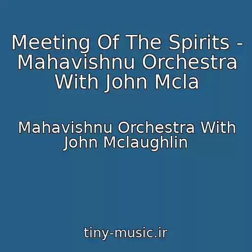کاور آهنگ Meeting Of The Spirits - Mahavishnu Orchestra With John Mcla از Mahavishnu Orchestra With John Mclaughlin