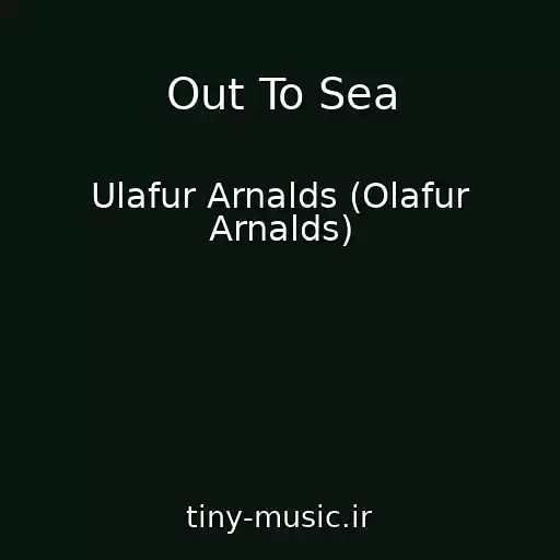 کاور آهنگ Out To Sea از Ulafur Arnalds (Olafur Arnalds)