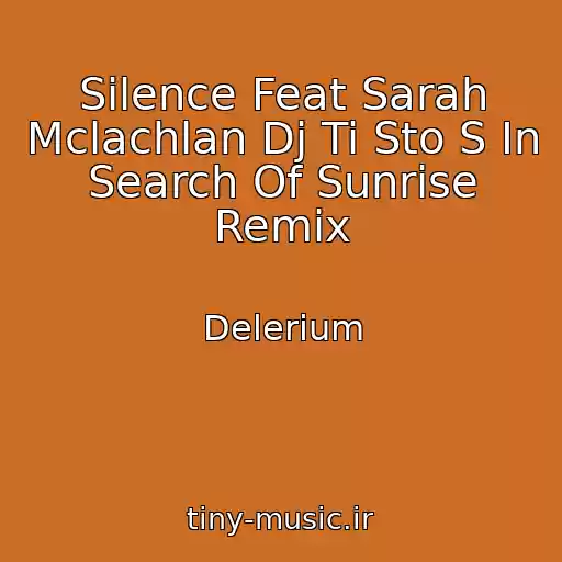 کاور آهنگ Silence Feat Sarah Mclachlan Dj Ti Sto S In Search Of Sunrise Remix از Delerium