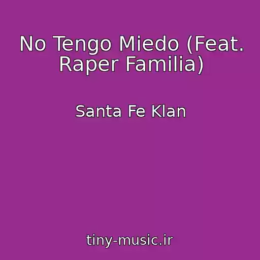 کاور آهنگ No Tengo Miedo (Feat. Raper Familia) از Santa Fe Klan