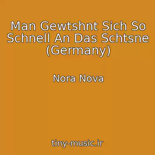 کاور آهنگ Man Gewtshnt Sich So Schnell An Das Schtsne (Germany) از Nora Nova