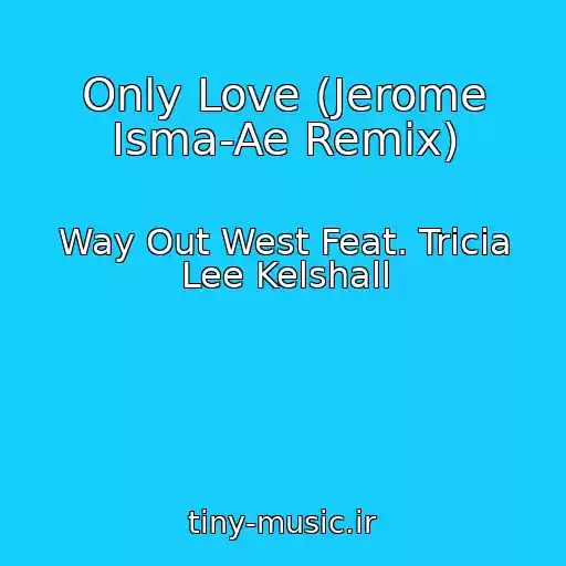 کاور آهنگ Only Love (Jerome Isma-Ae Remix) از Way Out West Feat. Tricia Lee Kelshall