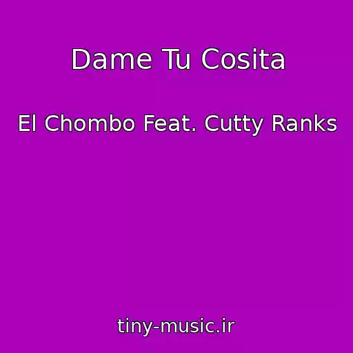 کاور آهنگ Dame Tu Cosita از El Chombo Feat. Cutty Ranks