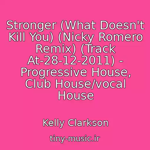 کاور آهنگ Stronger (What Doesn't Kill You) (Nicky Romero Remix) (Track At-28-12-2011) - Progressive House, Club House/vocal House از Kelly Clarkson