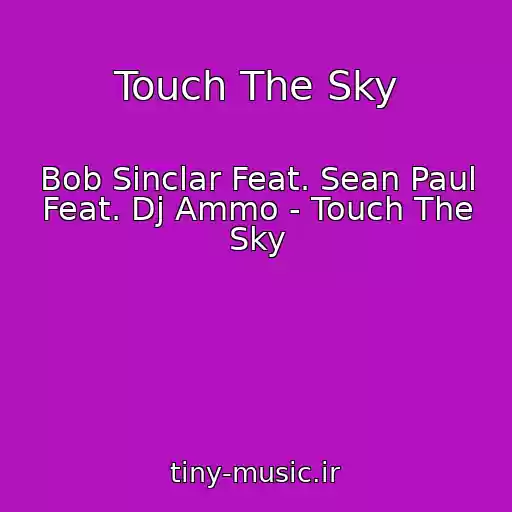 کاور آهنگ Touch The Sky از Bob Sinclar Feat. Sean Paul Feat. Dj Ammo - Touch The Sky