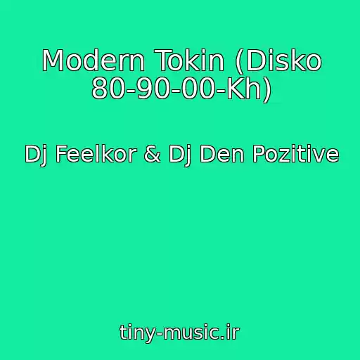 کاور آهنگ Modern Tokin (Disko 80-90-00-Kh) از Dj Feelkor & Dj Den Pozitive