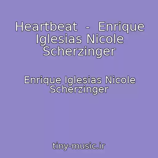 کاور آهنگ Heartbeat  -  Enrique Iglesias Nicole Scherzinger از Enrique Iglesias Nicole Scherzinger