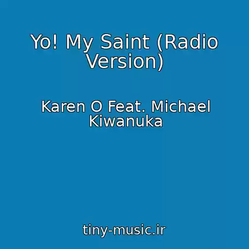 کاور آهنگ Yo! My Saint (Radio Version) از Karen O Feat. Michael Kiwanuka