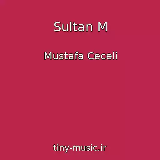 کاور آهنگ Sultan M از Mustafa Ceceli