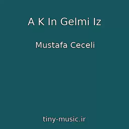 کاور آهنگ A K In Gelmi Iz از Mustafa Ceceli