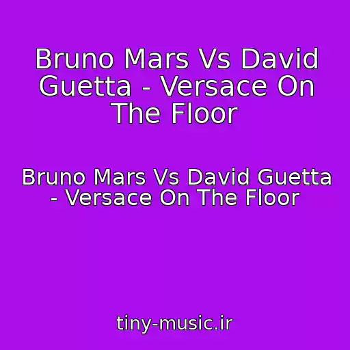 کاور آهنگ Bruno Mars Vs David Guetta - Versace On The Floor از Bruno Mars Vs David Guetta - Versace On The Floor