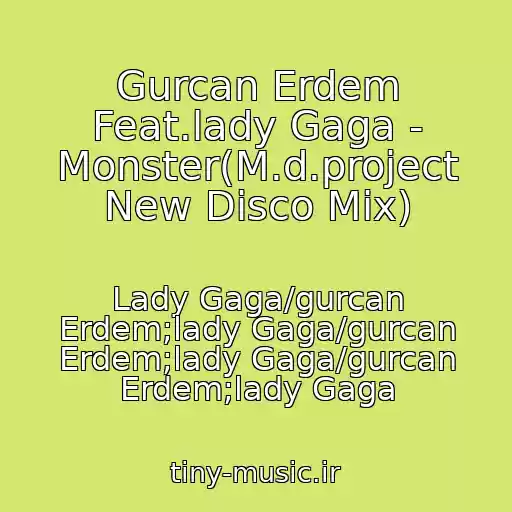 کاور آهنگ Gurcan Erdem Feat.lady Gaga - Monster(M.d.project New Disco Mix) از Lady Gaga/gurcan Erdem;lady Gaga/gurcan Erdem;lady Gaga/gurcan Erdem;lady Gaga