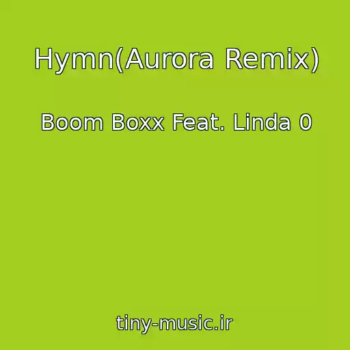 کاور آهنگ Hymn(Aurora Remix) از Boom Boxx Feat. Linda 0