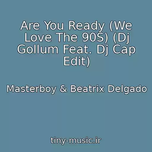 کاور آهنگ Are You Ready (We Love The 90S) (Dj Gollum Feat. Dj Cap Edit) از Masterboy & Beatrix Delgado